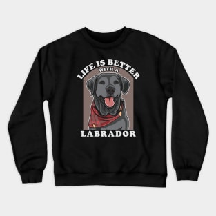 Life Is Better With A Labrador Crewneck Sweatshirt